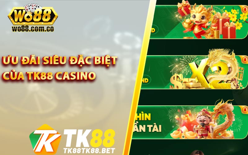Ưu đãi siêu đặc biệt của TK88 Casino